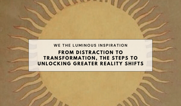 From distraction to transformation, the steps to unlocking greater reality shifts