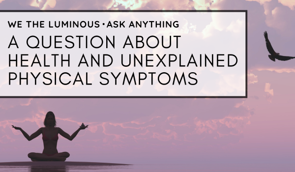 Claudia asks about health and unexplained physical symptoms