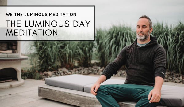 The Luminous Day Meditation