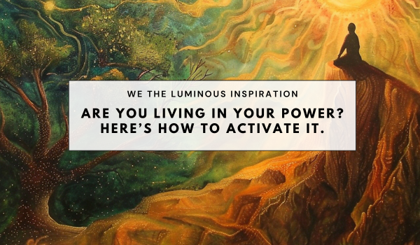 Are you living in your power? Here’s how to activate it.